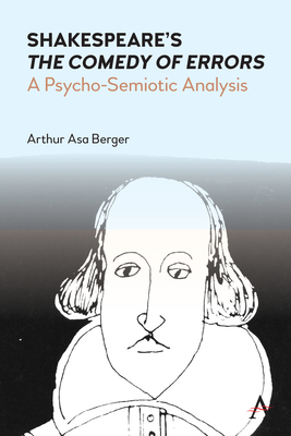 Shakespeare's the Comedy of Errors: A Psycho-Semiotic Analysis - Berger, Arthur Asa