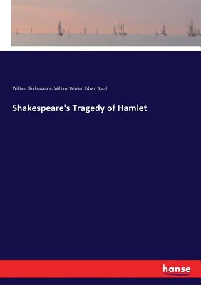 Shakespeare's Tragedy of Hamlet - Shakespeare, William, and Winter, William, and Booth, Edwin