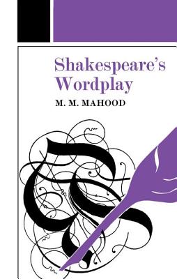 Shakespeare's Wordplay - Mahood, Professor M M