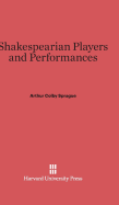 Shakespearian Players and Performances - Sprague, Arthur Colby