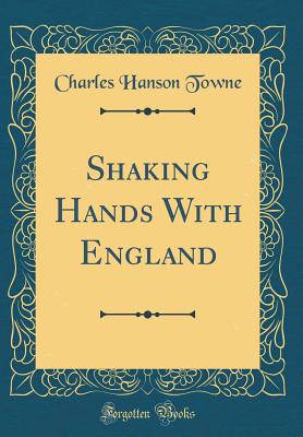 Shaking Hands with England (Classic Reprint) - Towne, Charles Hanson