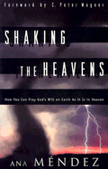 Shaking the Heavens: A Guide to Doing Battle in the Heavenlies - Mendez, Ana