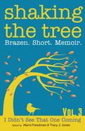 Shaking the Tree: Brazen. Short. Memoir.