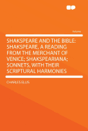 Shakspeare and the Bible: Shakspeare, a Reading from the Merchant of Venice; Shakspeariana (Classic Reprint)