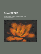 Shakspere: A Critical Study of His Mind and Art