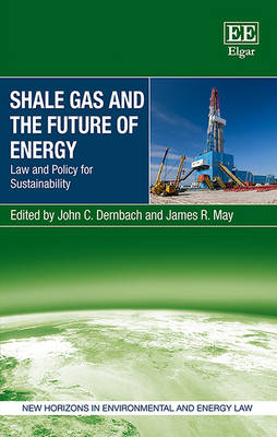 Shale Gas and the Future of Energy: Law and Policy for Sustainability - Dernbach, John C. (Editor), and May, James R. (Editor)
