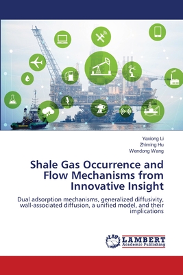Shale Gas Occurrence and Flow Mechanisms from Innovative Insight - Li, Yaxiong, and Hu, Zhiming, and Wang, Wendong