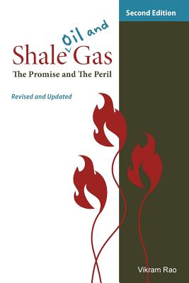 Shale Oil and Gas: The Promise and the Peril, Revised and Updated Second Edition - Rao, Vikram