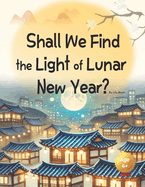 Shall We Find the Light of Lunar New Year?: Lighting Up the New Year Together