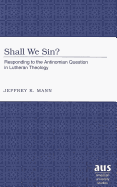 Shall We Sin?: Responding to the Antinomian Question in Lutheran Theology