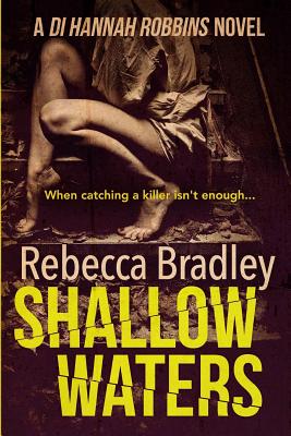 Shallow Waters: DI Hannah Robbins #1 - Bradley, Rebecca