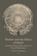 Shalom and the Ethics of Belief: Nicholas Wolterstorff's Theory of Situated Rationality