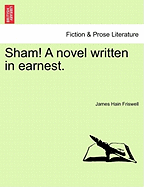 Sham! a Novel Written in Earnest.