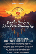Shaman Heart: We Are the Ones We've Been Waiting For, Volume 3