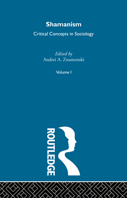 Shamanism: Critical Concepts V1 - Znamenski, Andrei A