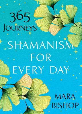 Shamanism for Every Day: 365 Journeys - Bishop, Mara