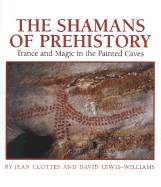 Shamans of Prehistory - Clottes, Jean, and Lewis-Williams, David