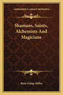 Shamans, Saints, Alchemists and Magicians