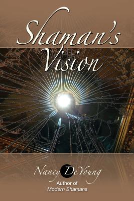 Shaman's Vision: Companion Book to MODERN SHAMANS - DeYoung, Nancy