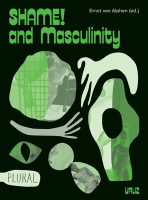 Shame! and Masculinity - van Alphen, Ernst