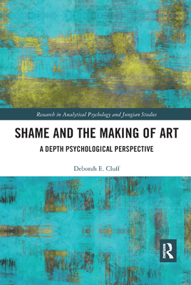 Shame and the Making of Art: A Depth Psychological Perspective - Cluff, Deborah