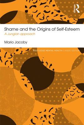 Shame and the Origins of Self-Esteem: A Jungian approach - Jacoby, Mario