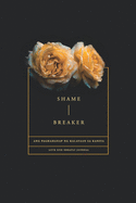 Shame Breaker - A Tagalog Love God Greatly Bible Study Journal: Ang paghahanap ng kalayaan sa Kaniya