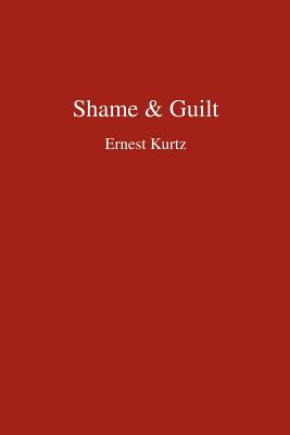Shame & Guilt - Kurtz, Ernest, Ph.D.