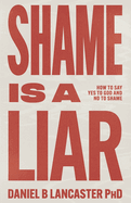 Shame is a Liar: Say Yes to God and No to Shame