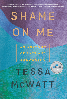 Shame on Me: An Anatomy of Race and Belonging - McWatt, Tessa