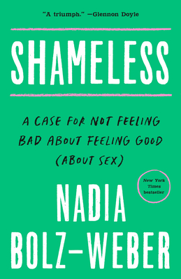 Shameless: A Case for Not Feeling Bad about Feeling Good (about Sex) - Bolz-Weber, Nadia