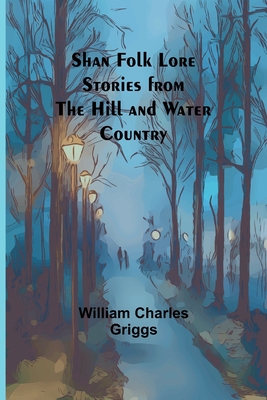 Shan Folk Lore Stories from the Hill and Water Country - Griggs, William Charles