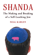 Shanda: The Making and Breaking of a Self-Loathing Jew