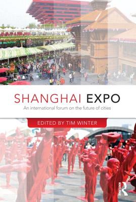 Shanghai Expo: An International Forum on the Future of Cities - Winter, Tim (Editor)