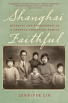 Shanghai Faithful: Betrayal and Forgiveness in a Chinese Christian Family - Lin, Jennifer