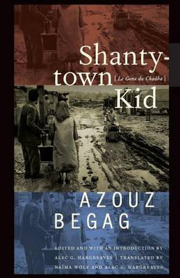 Shantytown Kid: Le Gone Du Chaaba - Begag, Azouz, and Hargreaves, Alec G (Introduction by), and Wolf, Naima (Translated by)