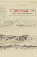 Shantytown, USA: Forgotten Landscapes of the Working Poor