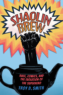 Shaolin Brew: Race, Comics, and the Evolution of the Superhero