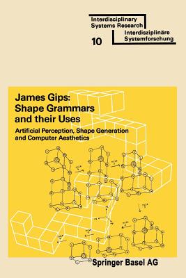 Shape Grammars and Their Uses: Artificial Perception, Shape Generation and Computer Aesthetics - Gips