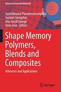 Shape Memory Polymers, Blends and Composites: Advances and Applications