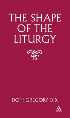 Shape of the Liturgy - Dix, Dom G