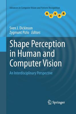 Shape Perception in Human and Computer Vision: An Interdisciplinary Perspective - Dickinson, Sven J (Editor), and Pizlo, Zygmunt, Professor (Editor)