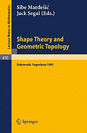 Shape Theory and Geometric Topology: Proceedings of a Conference Held at the Inter-University Centre of Postgraduate Studies, Dubrovnik, Yugoslavia, January 19-30, 1981