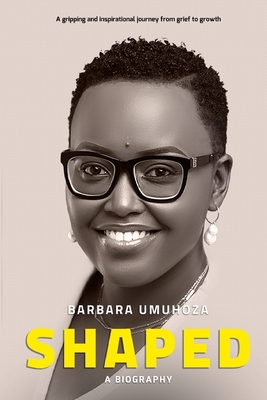 Shaped: A Gripping and Inspirational Journey from Grief to Growth - Umuhoza, Barbara