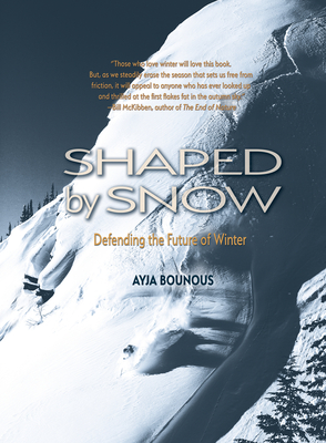 Shaped by Snow: Defending the Future of Winter - Bounous, Ayja