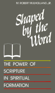 Shaped by the Word: The Power of Scripture in Spiritual Formation - Mulholland, M Robert, Jr.