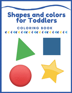 Shapes and colors coloring book for Toddlers: First Shapes Coloring Book For Toddlers Ages 1-3, Many Illustrations, learning and fun, coloring letters and numbers, preschool and kindergarten