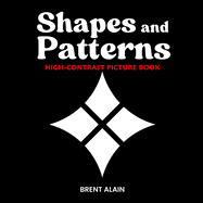 Shapes and Patterns: High Contrast Picture Book for Newborns and Babies