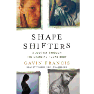 Shapeshifters: A Journey Through the Changing Human Body