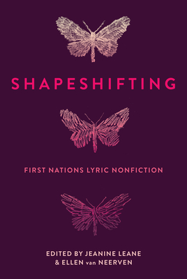 Shapeshifting: First Nations Lyric Nonfiction - Leane, Jeanine, and van Neerven, Ellen